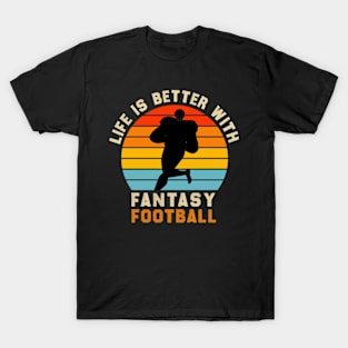 Life Is Better With Football, Life Is Better With Fantasy Football T-Shirt